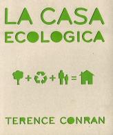 La casa ecologica di Terence Conran edito da Guido Tommasi Editore-Datanova