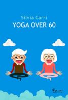 Yoga over 60 di Silvia Carri edito da Ferrari Editore