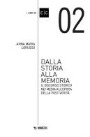 Dalla storia alla memoria. Il discorso storico nei media all'epoca della post-verità di Anna Maria Lorusso edito da Mimesis
