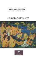 La zeta sibilante di Alberto Florio edito da Casa Editrice il Filo di Arianna