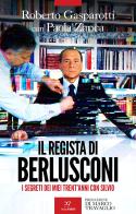 Il regista di Berlusconi. I segreti dei miei trent'anni con Silvio di Roberto Gasparotti, Paola Zanca edito da PaperFIRST