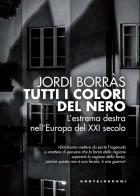 Tutti i colori del nero. L'estrema destra nell'Europa del XXI secolo di Jordi Borràs edito da Castelvecchi