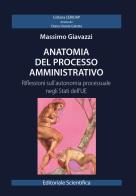 Anatomia del processo amministrativo. Riflessioni sull'autonomia processuale negli Stati dell'UE di Massimo Giavazzi edito da Editoriale Scientifica