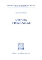 Mercato e regolazione di Marco Antonioli edito da Giuffrè