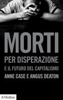 Morti per disperazione e il futuro del capitalismo di Anne Case, Angus Deaton edito da Il Mulino