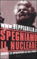Spegniamo il nucleare. Manuale di sopravvivenza alle balle atomiche di Beppe Grillo edito da Rizzoli