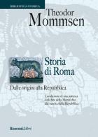 Storia di Roma dalle origini alla Repubblica di Theodor Mommsen edito da Rusconi Libri