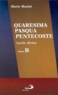 Quaresima, Pasqua, Pentecoste. Lectio divina anno B di Mario Masini edito da San Paolo Edizioni