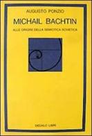Michail Bachtin. Alle origini della semiotica sovietica di Augusto Ponzio edito da edizioni Dedalo