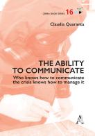 The ability to communicate. Who knows how to communicate the crisis knows how to manage it di Claudia Quaranta edito da Aracne