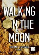 Walking on the moon di Michael Lamarina edito da StreetLib