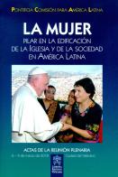 La mujer. Pilar en la edificacion de la Iglesia y de la sociedad en America Latina edito da Libreria Editrice Vaticana