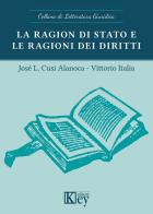 La ragion di stato e le ragioni dei diritti di Vittorio Italia, Josè L. Cusi Alanoca edito da Key Editore