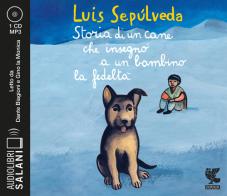 Storia di un cane che insegnò a un bambino la fedeltà letto da Dante Biagioni e Gino la Monica. Audiolibro. CD Audio formato MP3 di Luis Sepúlveda edito da Salani
