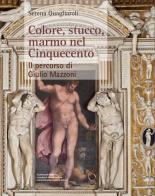 Colore, stucco, marmo nel Cinquecento. Il percorso di Giulio Mazzoni di Serena Quagliaroli edito da Officina Libraria