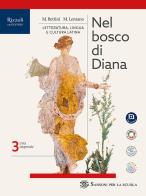 Nel bosco di Diana. Per le Scuole superiori. Con e-book. Con espansione online vol. 3 di Maurizio Bettini, Mario Lentano edito da Sansoni