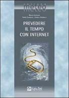 Prevedere il tempo con Internet di Paolo Corazzon, Andrea Giuliacci, Mario Giuliacci edito da Alpha Test