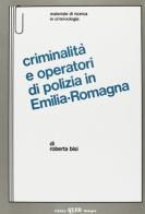 Criminalità e operatori di polizia in Emilia-Romagna di Roberta Bisi edito da CLUEB