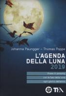 L' agenda della luna 2019. Vivere in armonia con le fasi della luna ogni giorno dell'anno di Johanna Paungger, Thomas Poppe edito da TEA