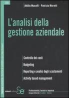 L' analisi della gestione aziendale. Controllo dei costi. Budgeting. Reporting e analisi degli scostamenti. Activity based management di Attilio Mucelli, Patrizia Moretti edito da Sistemi Editoriali