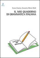 Il mio quaderno di grammatica italiana di Ivana Cuccia, Concetta M. Mulè edito da Aracne