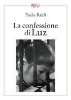 La confessione di Luz di Paolo Banfi edito da C&P Adver Effigi