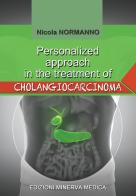Personalized approach in the treatment of cholangiocarcinoma di Nicola Normanno edito da Minerva Medica