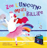 Zoe l'unicorno impara a ballare. Ediz. a colori di Amber Lily edito da Pane e Sale