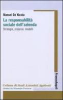 La responsabilità sociale dell'azienda. Strategie, processi, modelli di Manuel De Nicola edito da Franco Angeli