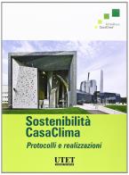 Sostenibilità CasaClima. Protocolli e realizzazioni edito da Utet Scienze Tecniche