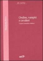 Ondine, vampire e cavalieri. L'opera romantica tedesca di Elisabetta Fava edito da EDT