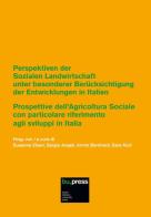 Prospettive dell'Agricoltura Sociale con particolare riferimento agli sviluppi in Italia-Perspektiven der Sozialen Landwirtschaft unter besonderer Berücksichtigung edito da Bozen-Bolzano University Press