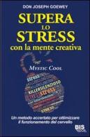 Supera lo stress con la mente creativa. Mystic Cool di Don J. Goewey edito da Bis