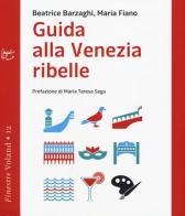 Guida alla Venezia ribelle di Beatrice Barzaghi, Maria Fiano edito da Voland