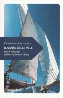 Il canto delle vele. Piccole riflessioni sulla navigazione d'altura di Christophe Houdaille edito da Ediciclo