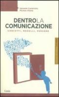 Dentro la comunicazione. Concetti, modelli, persone di Samuele Ciambriello, Michele Infante edito da Guida