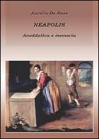 Neapolis. Anedottica e memoria di Aurelio De Rose edito da Youcanprint