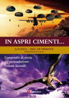 In aspri cimenti... Compendio di storia del paracadutismo vol.2 di Claudio Roselli edito da Luglio (Trieste)
