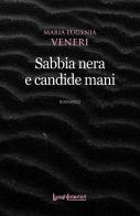 Sabbia nera e candide mani di Maria Eugenia Veneri edito da LuoghInteriori