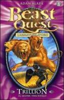 Trillion. Il leone tricefalo. Beast Quest vol.12 di Adam Blade edito da Salani