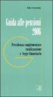 Guida alle pensioni 2006. Previdenza complementare totalizzazione e legge finanziaria di Elio Corrente edito da Edizioni Lavoro