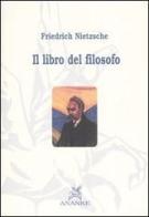 Il libro del filosofo di Friedrich Nietzsche edito da Ananke