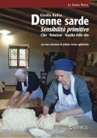 Donne sarde. Sensibilità primitive. Cibo, relazioni, qualità della vita. Con una selezione di antiche ricette ogliastrine. Nuova ediz. di Gisella Rubiu edito da Taphros Editrice