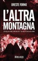 L' altra montagna. Quella che porta più in alto delle cime di Oreste Forno edito da Bellavite Editore