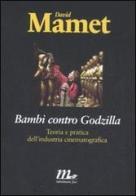 Bambi contro Godzilla. Teoria e pratica dell'industria cinematografica di David Mamet edito da Minimum Fax
