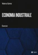 Economia industriale. Esercizi di Valeria Gattai edito da EGEA Tools