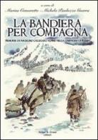 La bandiera per compagna. Memorie di Angelino Calligaro alpino nella Campagna di Russia di Angelino Calligaro edito da Aviani & Aviani editori