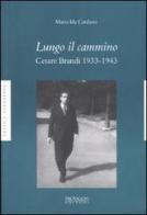Lungo il cammino. Cesare Brandi 1933-1943 di M. Ida Catalano edito da Protagon Editori Toscani