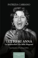 Tutto su Anna. La spettacolare vita della Magnani. Ediz. integrale di Patrizia Carrano edito da Vallecchi Firenze