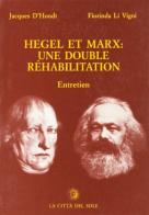 Hegel et Marx: une double réhabilitation di Jacques D'Hondt, Fiorinda Li Vigni edito da La Città del Sole